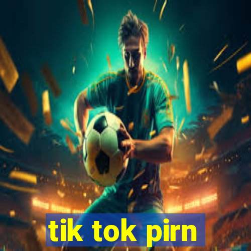 tik tok pirn